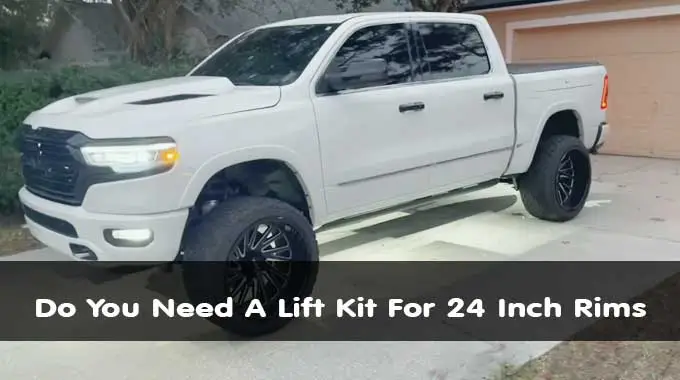 Do You Need A Lift Kit For 24 Inch Rims